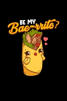 Cute & Funny Be My Baerrito Bae Burrito Pun: Blank Lined Notebook Journal for Work, School, Office | 6x9 110 page