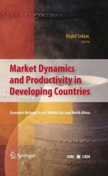 Hardcover Market Dynamics and Productivity in Developing Countries: Economic Reforms in the Middle East and North Africa Book