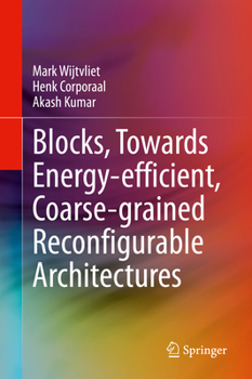 Hardcover Blocks, Towards Energy-Efficient, Coarse-Grained Reconfigurable Architectures Book