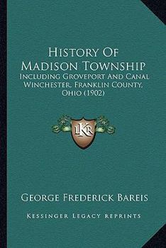 Paperback History Of Madison Township: Including Groveport And Canal Winchester, Franklin County, Ohio (1902) Book