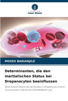 Determinanten, die den martialischen Status bei Drepanocyten beeinflussen: Determinants influencing marital status in Drepanocyte children from 6 ... 204 months CEFA/MONKOLE case (German Edition)