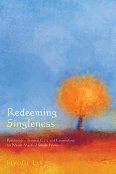 Hardcover Redeeming Singleness: Postmodern Pastoral Care and Counseling for Never-Married Single Women Book
