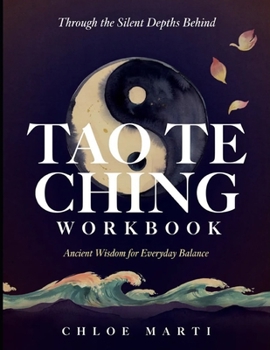 Paperback Through The Silent Depths Behind Tao Te Ching: Ancient Wisdom For Everyday Balance Book