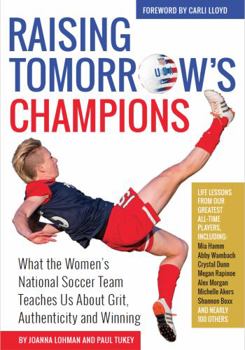 Paperback Raising Tomorrow's Champions: What the Women's National Soccer Team Teaches Us About Grit, Authenticity and Winning Book