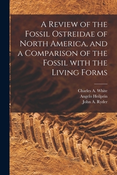 Paperback A Review of the Fossil Ostreidae of North America, and a Comparison of the Fossil With the Living Forms [microform] Book