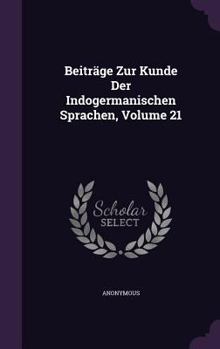 Hardcover Beiträge Zur Kunde Der Indogermanischen Sprachen, Volume 21 Book