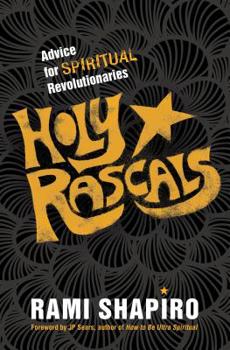Paperback Holy Rascals: Advice for Spiritual Revolutionaries Book