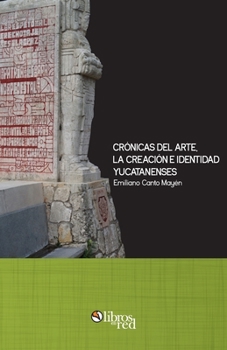 Paperback Cronicas del arte, la creacion e identidad yucatanenses [Spanish] Book