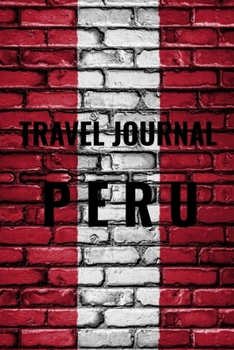 Travel Journal Peru: Blank Lined Travel Journal. Pretty Lined Notebook & Diary For Writing And Note Taking For Travelers.(120 Blank Lined Pages - 6x9 Inches)