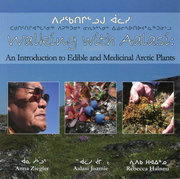 Paperback Walking with Aalasi: An Introduction to Edible and Medicinal Arctic Plants Book