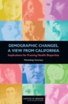 Paperback Demographic Changes, a View from California: Implications for Framing Health Disparities: Workshop Summary Book