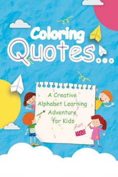 Paperback Coloring Quotes: A Creative Alphabet Learning Adventure for Kids Book