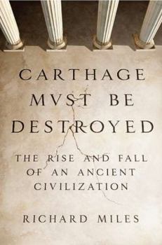 Hardcover Carthage Must Be Destroyed: The Rise and Fall of an Ancient Civilization Book