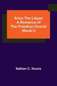 Paperback Arius the Libyan: A Romance of the Primitive Church (Book-I) Book