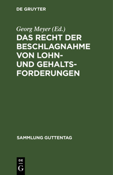 Hardcover Das Recht Der Beschlagnahme Von Lohn- Und Gehaltsforderungen: Auf Grundlage Der Reichsgesetze Vom 21. Juni 1869 Und 29. März 1897 Und Der Zivilprozeßo [German] Book