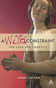 Paperback A Wild Constraint: The Case for Chastity Book