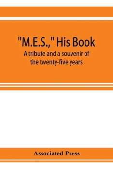 Paperback M.E.S., his book, a tribute and a souvenir of the twenty-five years, 1893-1918, of the service of Melville E. Stone as general manager of the Associat Book