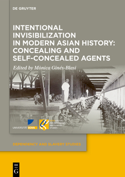 Hardcover Intentional Invisibilization in Modern Asian History: Concealing and Self-Concealed Agents Book