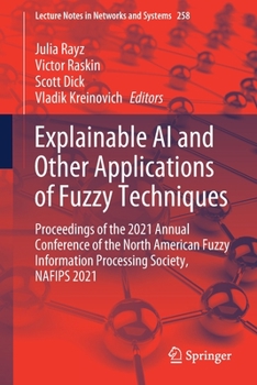 Paperback Explainable AI and Other Applications of Fuzzy Techniques: Proceedings of the 2021 Annual Conference of the North American Fuzzy Information Processin Book