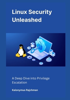 Paperback Linux Security Unleashed: A Deep Dive into Privilege Escalation Book