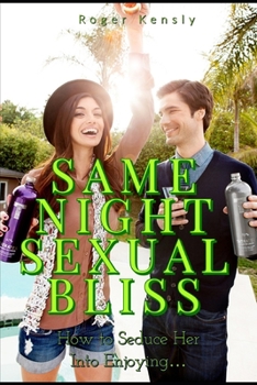 Paperback Same Night Sexual Bliss: How to Seduce Her Into Enjoying... Book