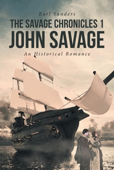 Paperback The Savage Chronicles 1 John Savage: An Historical Romance Book