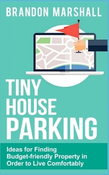 Paperback Tiny House Parking: Ideas for Finding Budget-friendly Property in Order to Live Comfortably Book