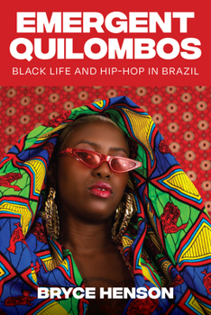 Hardcover Emergent Quilombos: Black Life and Hip-Hop in Brazil Book