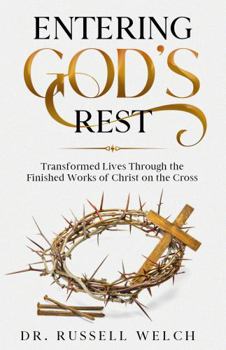 Hardcover Entering God's Rest: Transformed Lives Through the Finished Works of Christ on the Cross (Discipleship Series) Book