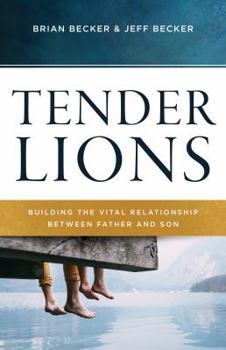 Paperback Tender Lions: Building the Vital Relationship Between Father and Son Book