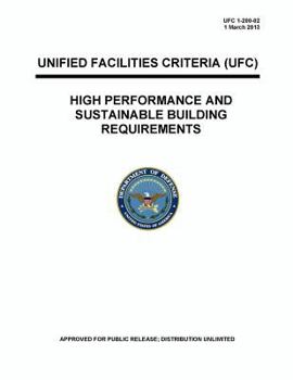 High Performance and Sustainable Building Requirements: Unified Facility Criteria UFC 1-200-02