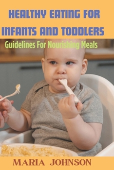 Paperback Healthy Eating For Infants And Toddlers: Guidelines for Nourishing meals [Large Print] Book
