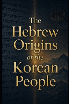The Hebrew Origins of the Korean People: ???? ??? ??