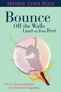 Paperback Bounce Off The Walls Land On Your Feet: How to Morph Havoc and Hassles into Harmony and Happiness Book