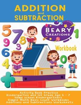 Paperback Addition and Subtraction Workbook: Activity Book Practice Kindergarten and 1st Grade Age 5 - 7 Home school Kindergartners Simple Math Basic Count Work Book