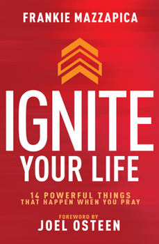 Hardcover Ignite Your Life: 14 Powerful Things That Happen When You Pray Book