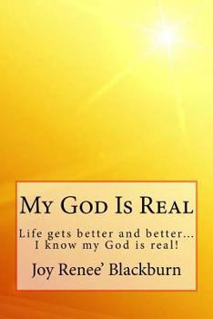 Paperback My God Is Real: Life gets better and better? I know my God is real! Book
