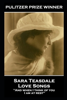 Paperback Sara Teasdale - Love Songs: 'And when I think of you, I am at rest'' Book