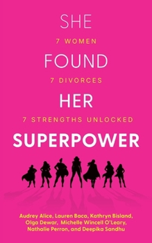 Paperback She Found Her Superpower: 7 Women, 7 Divorces, 7 Strengths Unlocked Book