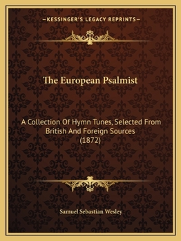 Paperback The European Psalmist: A Collection Of Hymn Tunes, Selected From British And Foreign Sources (1872) Book