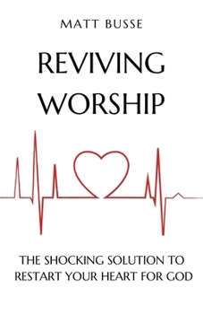 Paperback Reviving Worship: The Shocking Solution to Restart Your Heart for God Book