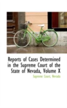 Paperback Reports of Cases Determined in the Supreme Court of the State of Nevada, Volume X Book