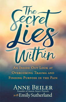 Paperback The Secret Lies Within: An Inside Out Look at Overcoming Trauma and Finding Purpose in the Pain Book