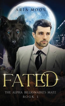 Hardcover The Alpha Billionaire's Mate: Fated Book