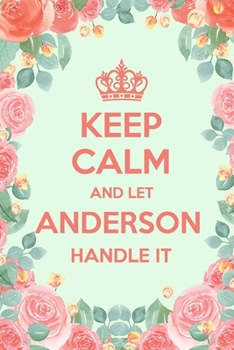 Keep Calm And Let Anderson Handle It: 6x9" Dot Bullet Floral Notebook/Journal Funny Gift Idea