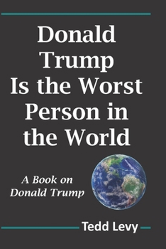 Paperback Donald Trump Is the Worst Person in the World: A Book on Donald Trump Book