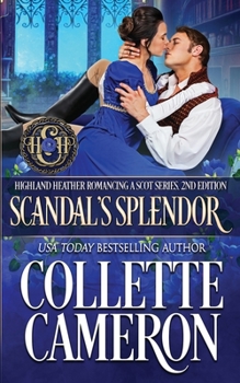 Scandal’s Splendor: A Scottish Regency - Book #4 of the Highland Heather Romancing a Scot