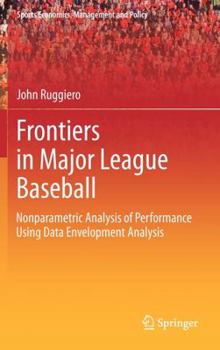 Hardcover Frontiers in Major League Baseball: Nonparametric Analysis of Performance Using Data Envelopment Analysis Book