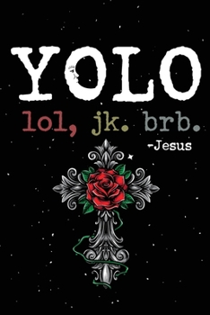 Yolo Lol Jk Brb Jesus: Funny Jesus quotes: Prayer Journal/ Yolo Lol Jk Brb Jesus / Jesus calling Journal / Gratitude and Reminder for Men and Women. (100 Page, Small, 6 x 9 inch)