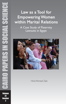 Law as a Tool for Empowering Women Within Marital Relations: A Case Study of Paternity Lawsuits in Egypt: Cairo Papers Vol. 31, No. 2